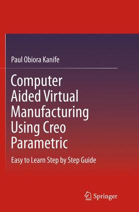 Kanife |  Computer Aided Virtual Manufacturing Using Creo Parametric | Buch |  Sack Fachmedien