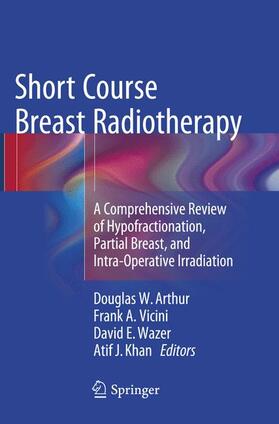Arthur / Khan / Vicini |  Short Course Breast Radiotherapy | Buch |  Sack Fachmedien