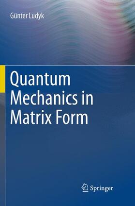 Ludyk |  Quantum Mechanics in Matrix Form | Buch |  Sack Fachmedien