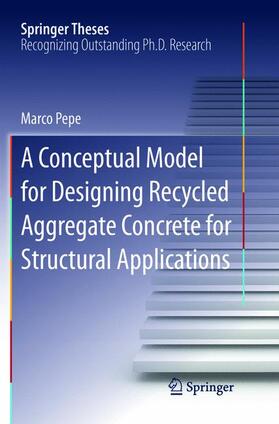 Pepe |  A Conceptual Model for Designing Recycled Aggregate Concrete for Structural Applications | Buch |  Sack Fachmedien