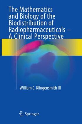 Klingensmith III |  The Mathematics and Biology of the Biodistribution of Radiopharmaceuticals - A Clinical Perspective | Buch |  Sack Fachmedien
