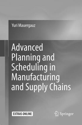 Mauergauz |  Advanced Planning and Scheduling in Manufacturing and Supply Chains | Buch |  Sack Fachmedien