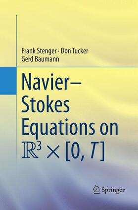 Stenger / Baumann / Tucker |  Navier¿Stokes Equations on R3 × [0, T] | Buch |  Sack Fachmedien