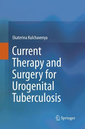 Kulchavenya |  Current Therapy and Surgery for Urogenital Tuberculosis | Buch |  Sack Fachmedien