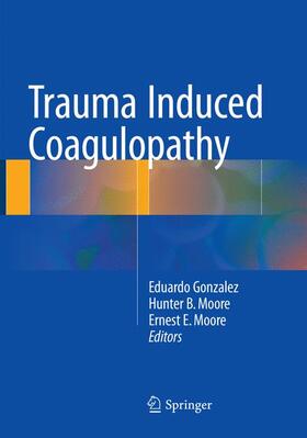 Gonzalez / Moore |  Trauma Induced Coagulopathy | Buch |  Sack Fachmedien