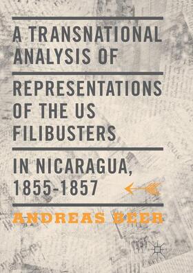 Beer |  A Transnational Analysis of Representations of the US Filibusters in Nicaragua, 1855-1857 | Buch |  Sack Fachmedien