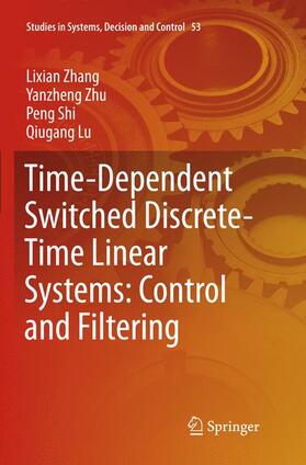 Zhang / Lu / Zhu |  Time-Dependent Switched Discrete-Time Linear Systems: Control and Filtering | Buch |  Sack Fachmedien