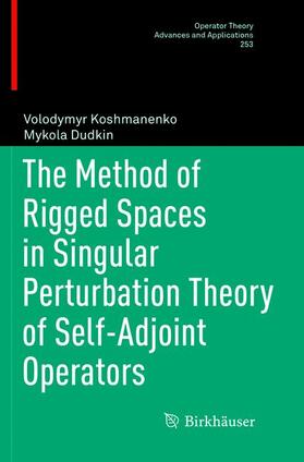 Koshmanenko / Dudkin |  The Method of Rigged Spaces in Singular Perturbation Theory of Self-Adjoint Operators | Buch |  Sack Fachmedien