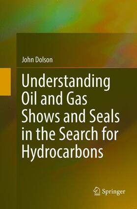 Dolson |  Understanding Oil and Gas Shows and Seals in the Search for Hydrocarbons | Buch |  Sack Fachmedien