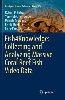 Fisher / Chen-Burger / Lin |  Fish4Knowledge: Collecting and Analyzing Massive Coral Reef Fish Video Data | Buch |  Sack Fachmedien