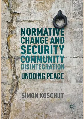 Koschut |  Normative Change and Security Community Disintegration | Buch |  Sack Fachmedien