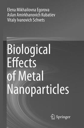 Egorova / Schvets / Kubatiev |  Biological Effects of Metal Nanoparticles | Buch |  Sack Fachmedien