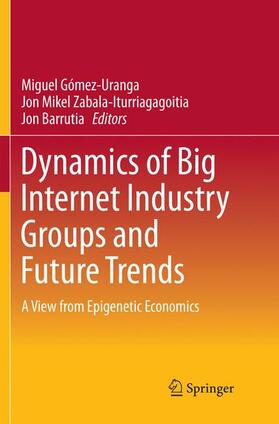 Gómez-Uranga / Barrutia / Zabala-Iturriagagoitia |  Dynamics of Big Internet Industry Groups and Future Trends | Buch |  Sack Fachmedien