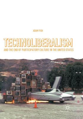 Fish |  Technoliberalism and the End of Participatory Culture in the United States | Buch |  Sack Fachmedien