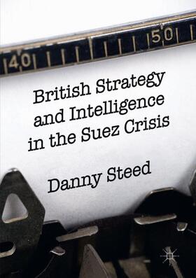 Steed |  British Strategy and Intelligence in the Suez Crisis | Buch |  Sack Fachmedien