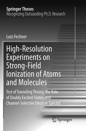 Fechner |  High-Resolution Experiments on Strong-Field Ionization of Atoms and Molecules | Buch |  Sack Fachmedien