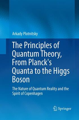Plotnitsky |  The Principles of Quantum Theory, From Planck's Quanta to the Higgs Boson | Buch |  Sack Fachmedien