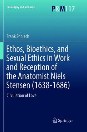 Sobiech |  Ethos, Bioethics, and Sexual Ethics in Work and Reception of the Anatomist Niels Stensen (1638-1686) | Buch |  Sack Fachmedien