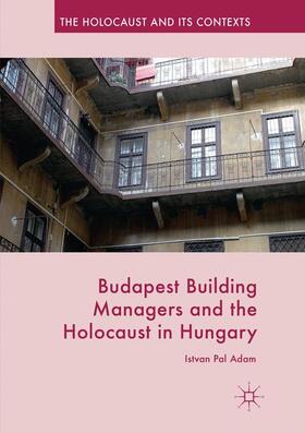 Adam |  Budapest Building Managers and the Holocaust in Hungary | Buch |  Sack Fachmedien