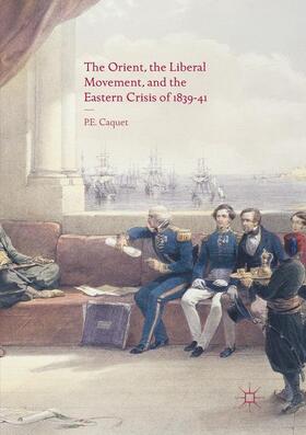 Caquet |  The Orient, the Liberal Movement, and the Eastern Crisis of 1839-41 | Buch |  Sack Fachmedien