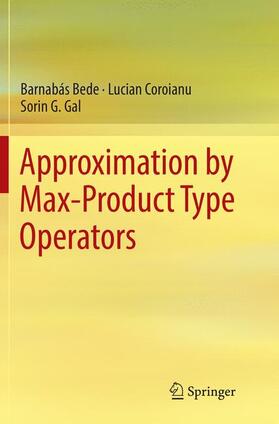 Bede / Gal / Coroianu |  Approximation by Max-Product Type Operators | Buch |  Sack Fachmedien