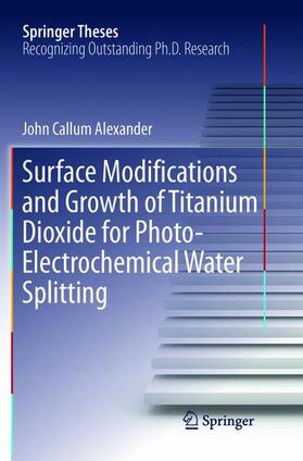 Alexander |  Surface Modifications and Growth of Titanium Dioxide for Photo-Electrochemical Water Splitting | Buch |  Sack Fachmedien
