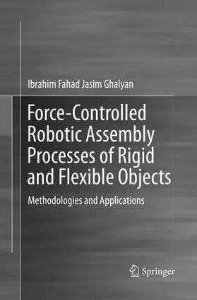 Ghalyan |  Force-Controlled Robotic Assembly Processes of Rigid and Flexible Objects | Buch |  Sack Fachmedien