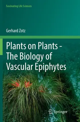 Zotz |  Plants on Plants ¿ The Biology of Vascular Epiphytes | Buch |  Sack Fachmedien