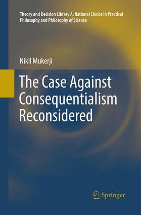 Mukerji |  The Case Against Consequentialism Reconsidered | Buch |  Sack Fachmedien
