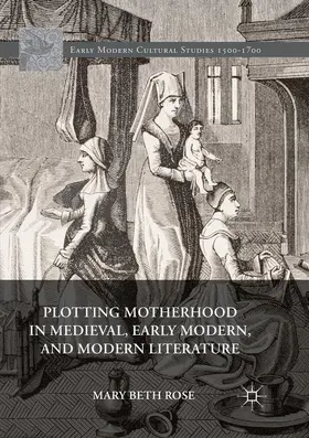 Rose |  Plotting Motherhood in Medieval, Early Modern, and Modern Literature | Buch |  Sack Fachmedien