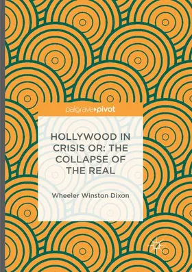 Dixon |  Hollywood in Crisis or: The Collapse of the Real | Buch |  Sack Fachmedien