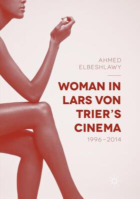 Elbeshlawy |  Woman in Lars von Trier¿s Cinema, 1996¿2014 | Buch |  Sack Fachmedien