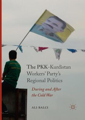 Balci |  The PKK-Kurdistan Workers¿ Party¿s Regional Politics | Buch |  Sack Fachmedien