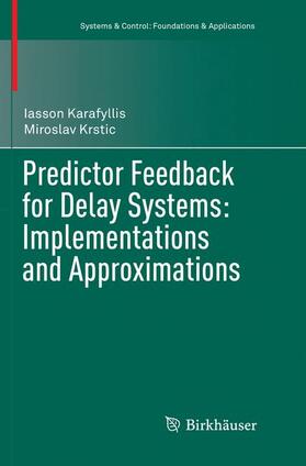 Krstic / Karafyllis |  Predictor Feedback for Delay Systems: Implementations and Approximations | Buch |  Sack Fachmedien