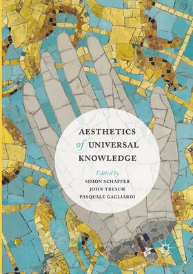 Schaffer / Gagliardi / Tresch |  Aesthetics of Universal Knowledge | Buch |  Sack Fachmedien