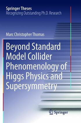 Thomas |  Beyond Standard Model Collider Phenomenology of Higgs Physics and Supersymmetry | Buch |  Sack Fachmedien