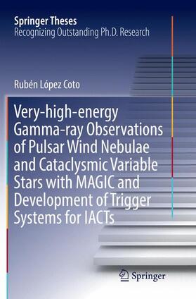 López Coto |  Very-high-energy Gamma-ray Observations of Pulsar Wind Nebulae and Cataclysmic Variable Stars with MAGIC and Development of Trigger Systems for IACTs | Buch |  Sack Fachmedien