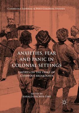 Fischer-Tiné |  Anxieties, Fear and Panic in Colonial Settings | Buch |  Sack Fachmedien