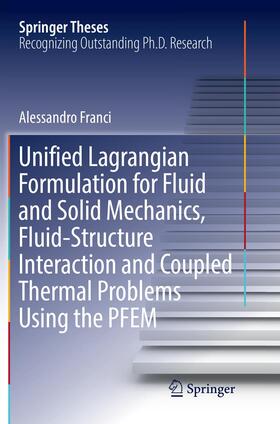 Franci |  Unified Lagrangian Formulation for Fluid and Solid Mechanics, Fluid-Structure Interaction and Coupled Thermal Problems Using the PFEM | Buch |  Sack Fachmedien