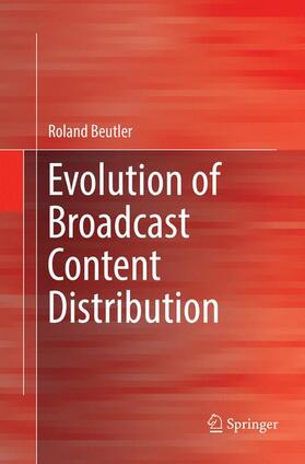 Beutler |  Evolution of Broadcast Content Distribution | Buch |  Sack Fachmedien