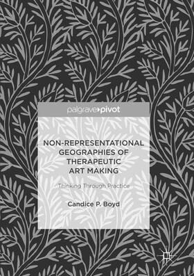 Boyd |  Non-Representational Geographies of Therapeutic Art Making | Buch |  Sack Fachmedien