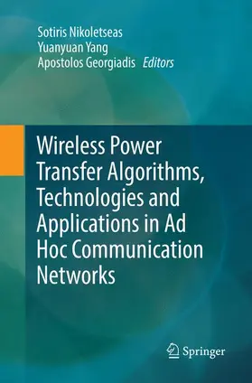 Nikoletseas / Georgiadis / Yang |  Wireless Power Transfer Algorithms, Technologies and Applications in Ad Hoc Communication Networks | Buch |  Sack Fachmedien