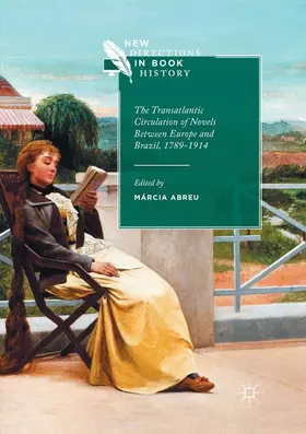 Abreu |  The Transatlantic Circulation of Novels Between Europe and Brazil, 1789-1914 | Buch |  Sack Fachmedien