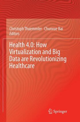 Bai / Thuemmler |  Health 4.0: How Virtualization and Big Data are Revolutionizing Healthcare | Buch |  Sack Fachmedien