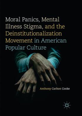 Cooke |  Moral Panics, Mental Illness Stigma, and the Deinstitutionalization Movement in American Popular Culture | Buch |  Sack Fachmedien