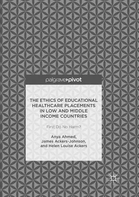 Ahmed / Ackers / Ackers-Johnson |  The Ethics of Educational Healthcare Placements in Low and Middle Income Countries | Buch |  Sack Fachmedien