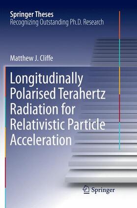 Cliffe |  Longitudinally Polarised Terahertz Radiation for Relativistic Particle Acceleration | Buch |  Sack Fachmedien