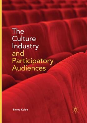 Keltie |  The Culture Industry and Participatory Audiences | Buch |  Sack Fachmedien