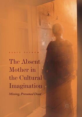 Åström |  The Absent Mother in the Cultural Imagination | Buch |  Sack Fachmedien