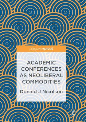 Nicolson |  Academic Conferences as Neoliberal Commodities | Buch |  Sack Fachmedien